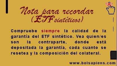 Compruebe siempre la calidad de la garantía del ETF sintético. Vea quienes son la contraparte, donde esta deposita la garantía, cada cuant se resetea y la composición del colateral